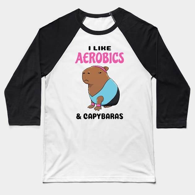 I Like Aerobics and Capybaras Baseball T-Shirt by capydays